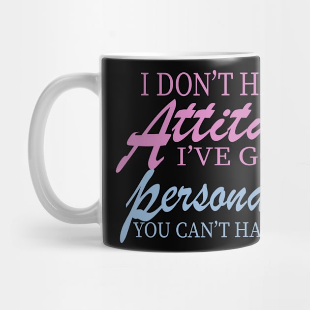 I Don't Have Attitude, Got Personality You Can't Handle by UrbanCharm